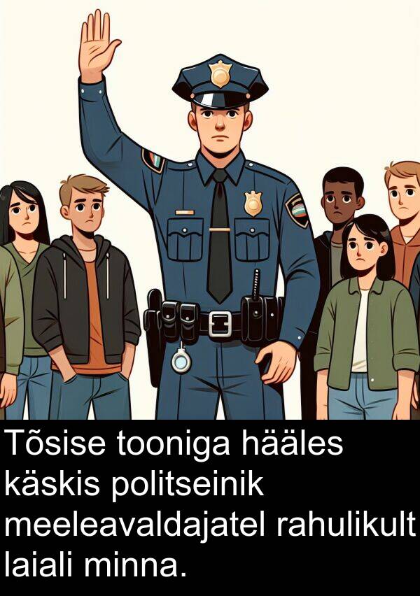 käskis: Tõsise tooniga hääles käskis politseinik meeleavaldajatel rahulikult laiali minna.