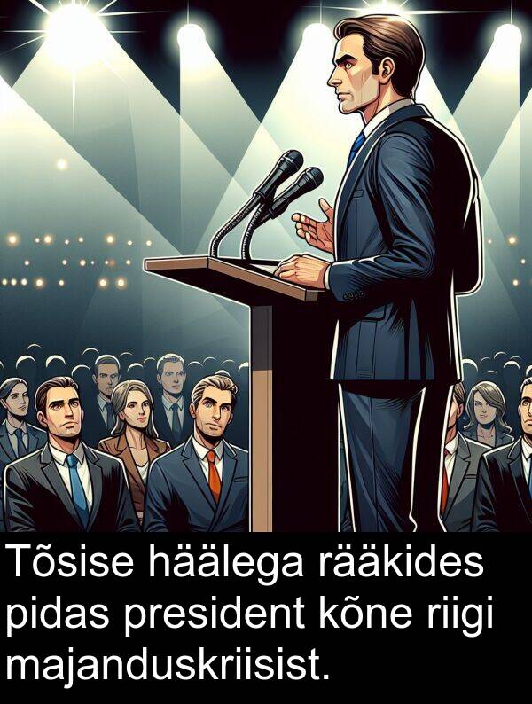 riigi: Tõsise häälega rääkides pidas president kõne riigi majanduskriisist.