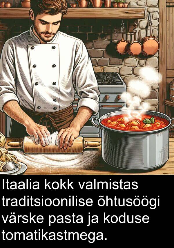 kokk: Itaalia kokk valmistas traditsioonilise õhtusöögi värske pasta ja koduse tomatikastmega.