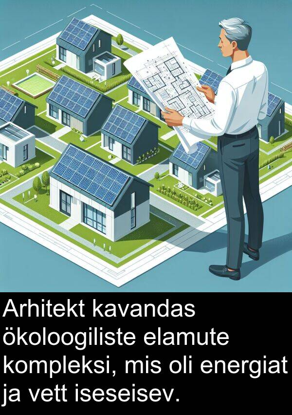 vett: Arhitekt kavandas ökoloogiliste elamute kompleksi, mis oli energiat ja vett iseseisev.