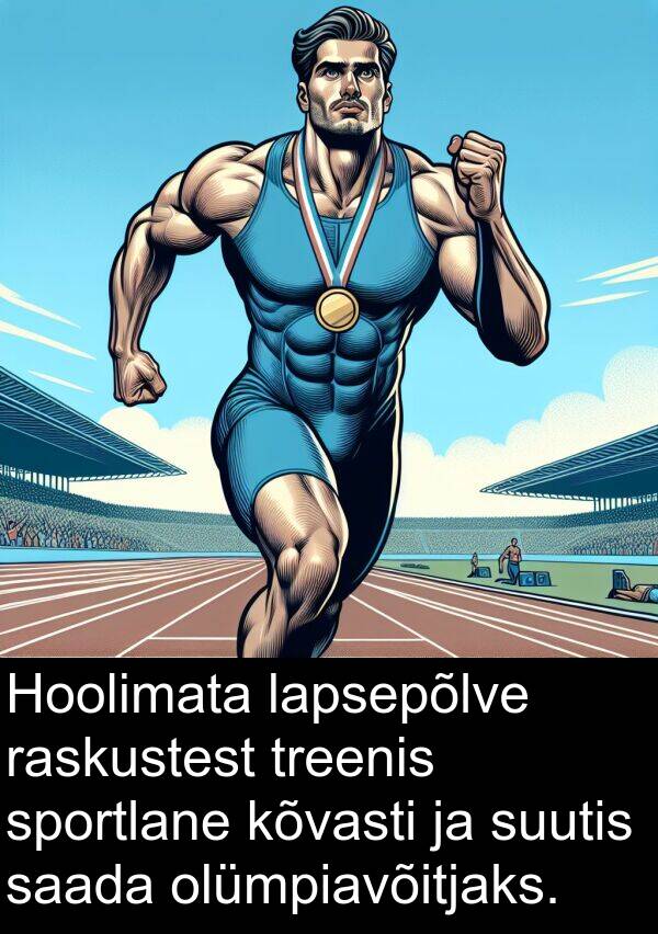 kõvasti: Hoolimata lapsepõlve raskustest treenis sportlane kõvasti ja suutis saada olümpiavõitjaks.