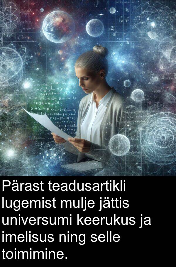 lugemist: Pärast teadusartikli lugemist mulje jättis universumi keerukus ja imelisus ning selle toimimine.