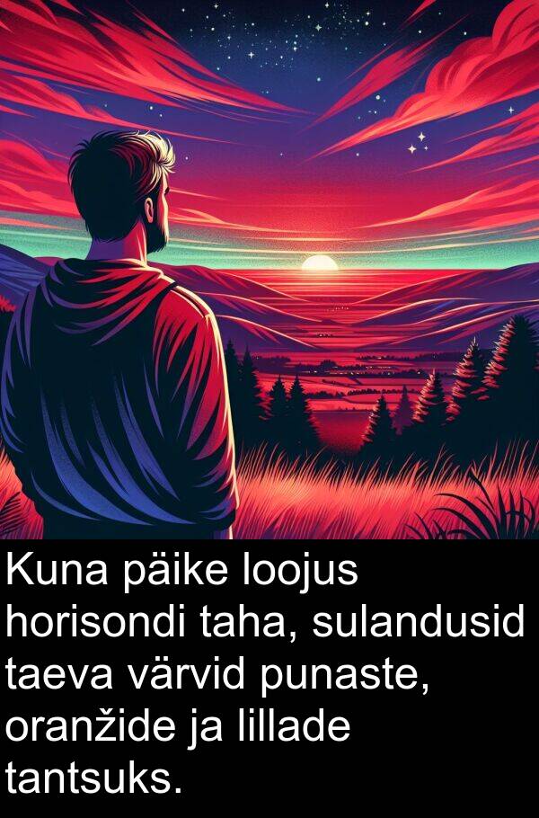 lillade: Kuna päike loojus horisondi taha, sulandusid taeva värvid punaste, oranžide ja lillade tantsuks.