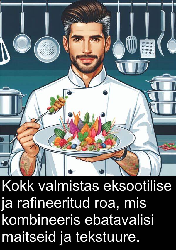 roa: Kokk valmistas eksootilise ja rafineeritud roa, mis kombineeris ebatavalisi maitseid ja tekstuure.