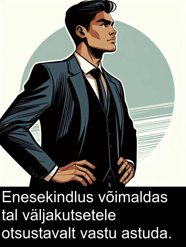 võimaldas: Enesekindlus võimaldas tal väljakutsetele otsustavalt vastu astuda.