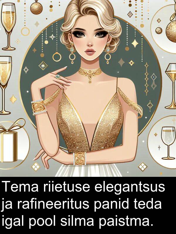 paistma: Tema riietuse elegantsus ja rafineeritus panid teda igal pool silma paistma.