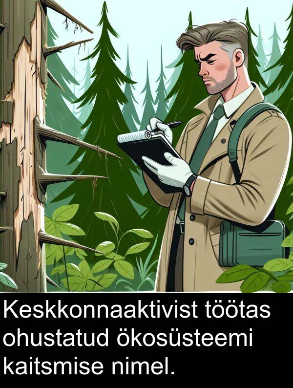 töötas: Keskkonnaaktivist töötas ohustatud ökosüsteemi kaitsmise nimel.