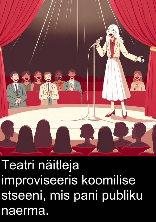 stseeni: Teatri näitleja improviseeris koomilise stseeni, mis pani publiku naerma.