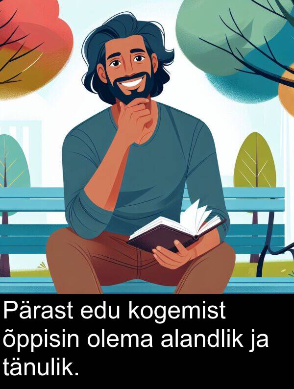 kogemist: Pärast edu kogemist õppisin olema alandlik ja tänulik.