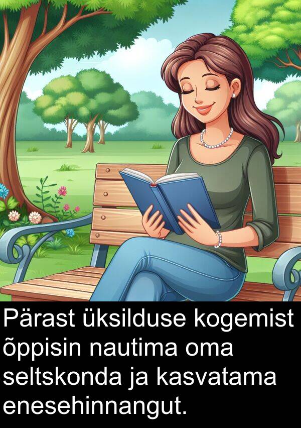 kogemist: Pärast üksilduse kogemist õppisin nautima oma seltskonda ja kasvatama enesehinnangut.