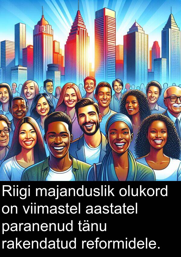 reformidele: Riigi majanduslik olukord on viimastel aastatel paranenud tänu rakendatud reformidele.
