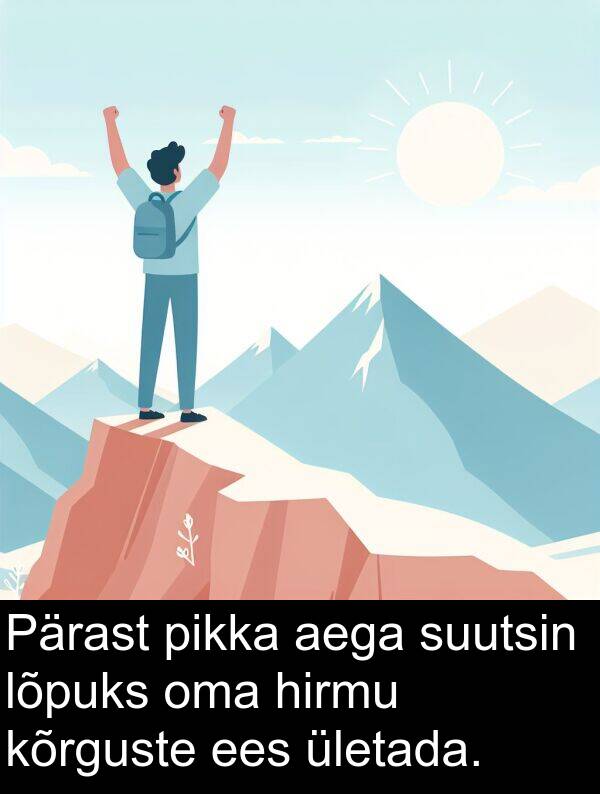 pikka: Pärast pikka aega suutsin lõpuks oma hirmu kõrguste ees ületada.