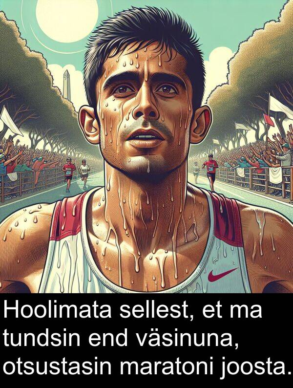 tundsin: Hoolimata sellest, et ma tundsin end väsinuna, otsustasin maratoni joosta.