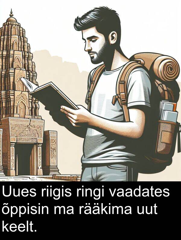 riigis: Uues riigis ringi vaadates õppisin ma rääkima uut keelt.