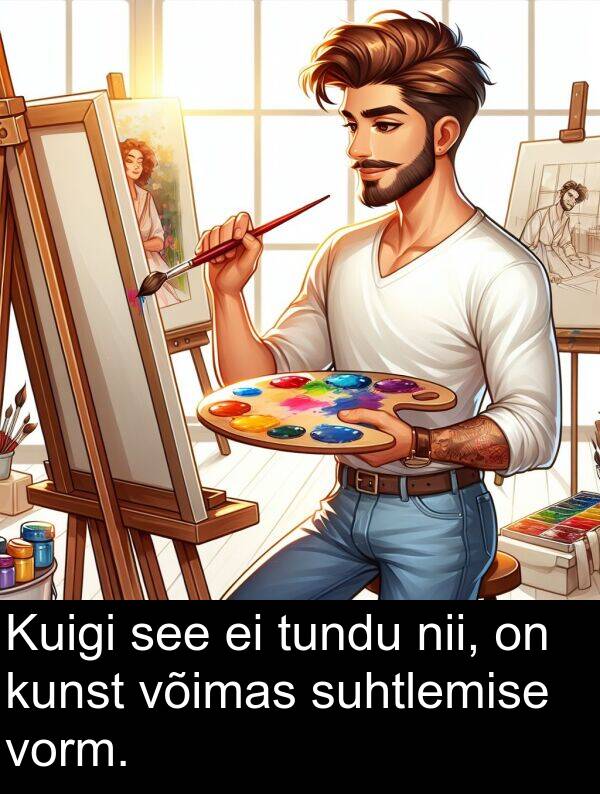 tundu: Kuigi see ei tundu nii, on kunst võimas suhtlemise vorm.