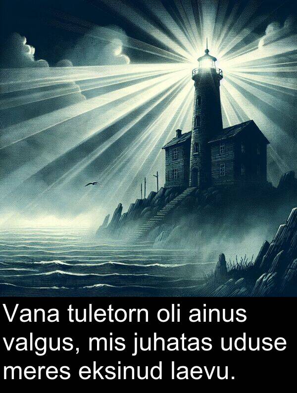 uduse: Vana tuletorn oli ainus valgus, mis juhatas uduse meres eksinud laevu.