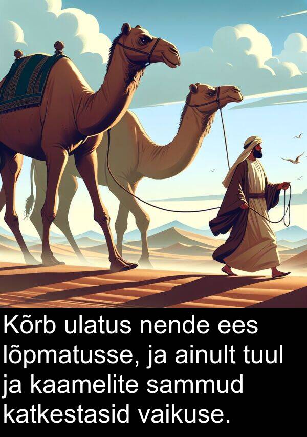 lõpmatusse: Kõrb ulatus nende ees lõpmatusse, ja ainult tuul ja kaamelite sammud katkestasid vaikuse.