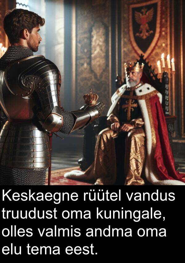 rüütel: Keskaegne rüütel vandus truudust oma kuningale, olles valmis andma oma elu tema eest.