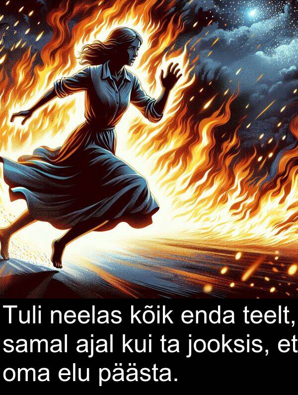 enda: Tuli neelas kõik enda teelt, samal ajal kui ta jooksis, et oma elu päästa.
