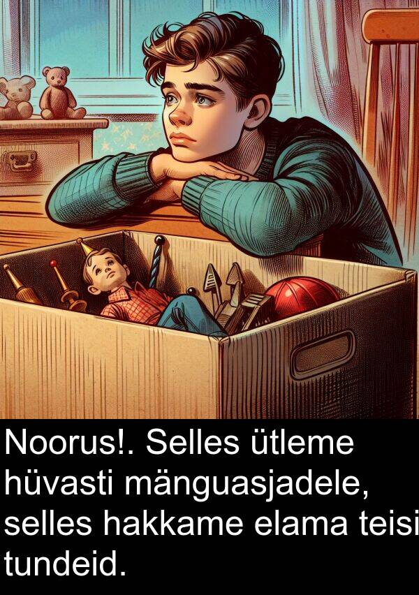 hüvasti: Noorus!. Selles ütleme hüvasti mänguasjadele, selles hakkame elama teisi tundeid.