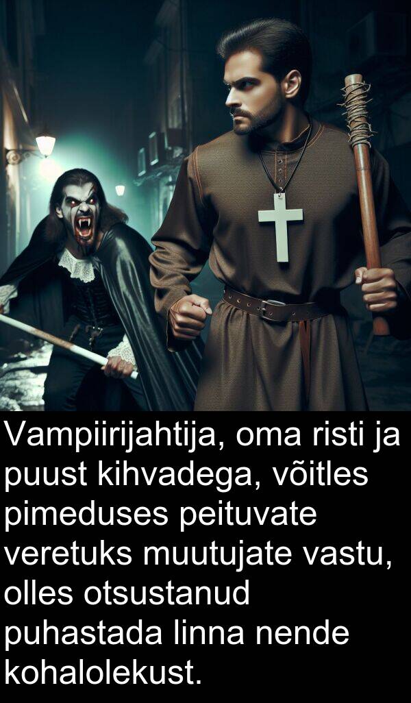 muutujate: Vampiirijahtija, oma risti ja puust kihvadega, võitles pimeduses peituvate veretuks muutujate vastu, olles otsustanud puhastada linna nende kohalolekust.