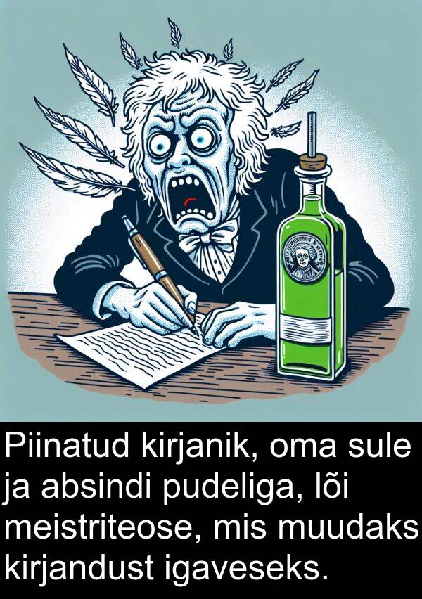 muudaks: Piinatud kirjanik, oma sule ja absindi pudeliga, lõi meistriteose, mis muudaks kirjandust igaveseks.
