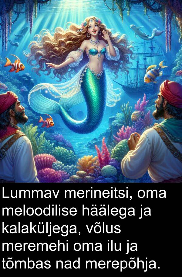 merineitsi: Lummav merineitsi, oma meloodilise häälega ja kalaküljega, võlus meremehi oma ilu ja tõmbas nad merepõhja.