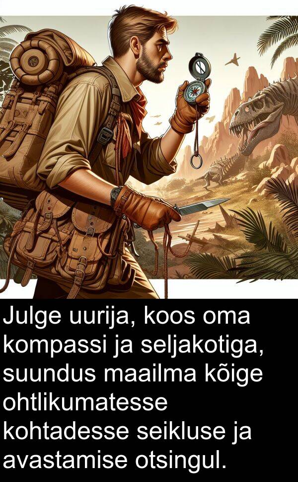 uurija: Julge uurija, koos oma kompassi ja seljakotiga, suundus maailma kõige ohtlikumatesse kohtadesse seikluse ja avastamise otsingul.