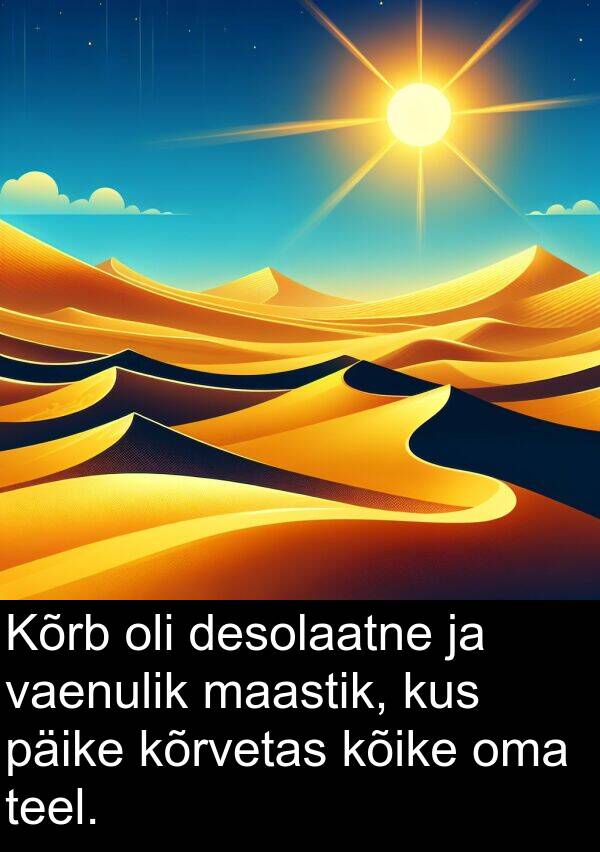 desolaatne: Kõrb oli desolaatne ja vaenulik maastik, kus päike kõrvetas kõike oma teel.