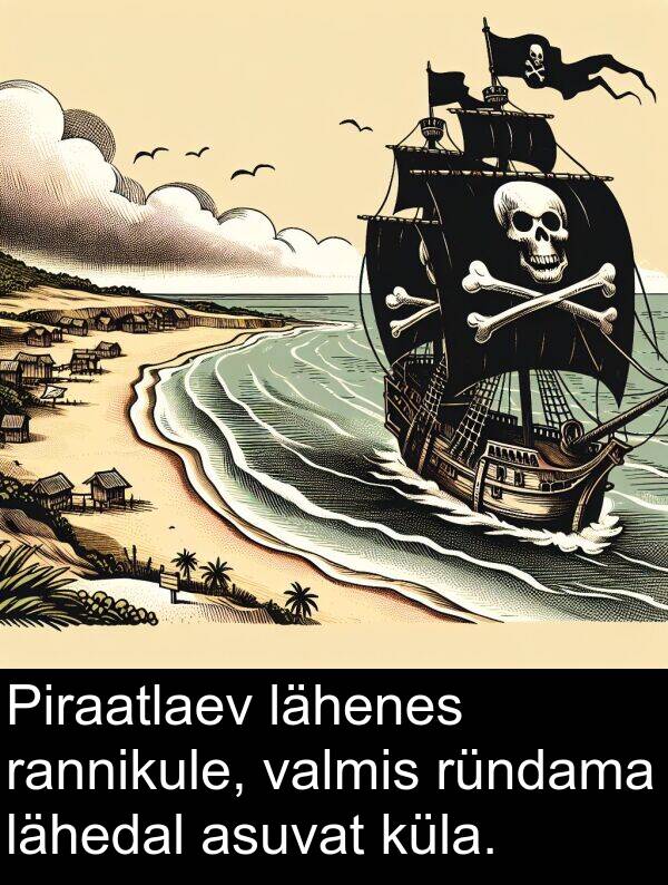 lähenes: Piraatlaev lähenes rannikule, valmis ründama lähedal asuvat küla.