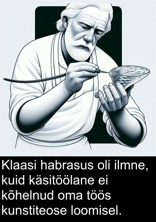 habrasus: Klaasi habrasus oli ilmne, kuid käsitöölane ei kõhelnud oma töös kunstiteose loomisel.