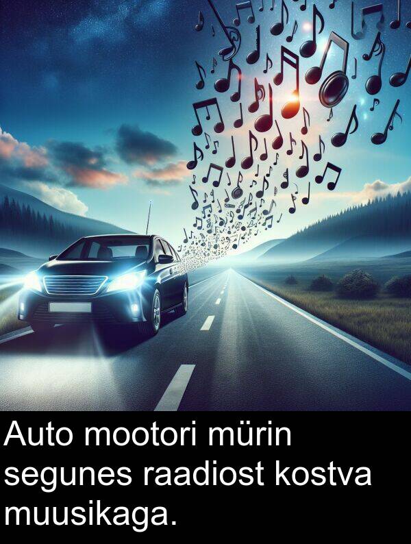 mootori: Auto mootori mürin segunes raadiost kostva muusikaga.