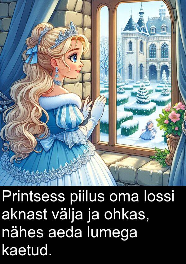 lumega: Printsess piilus oma lossi aknast välja ja ohkas, nähes aeda lumega kaetud.
