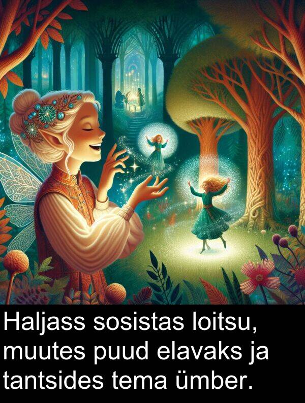 muutes: Haljass sosistas loitsu, muutes puud elavaks ja tantsides tema ümber.