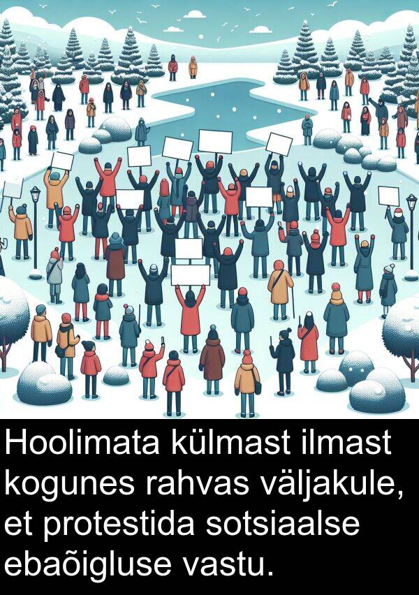 protestida: Hoolimata külmast ilmast kogunes rahvas väljakule, et protestida sotsiaalse ebaõigluse vastu.