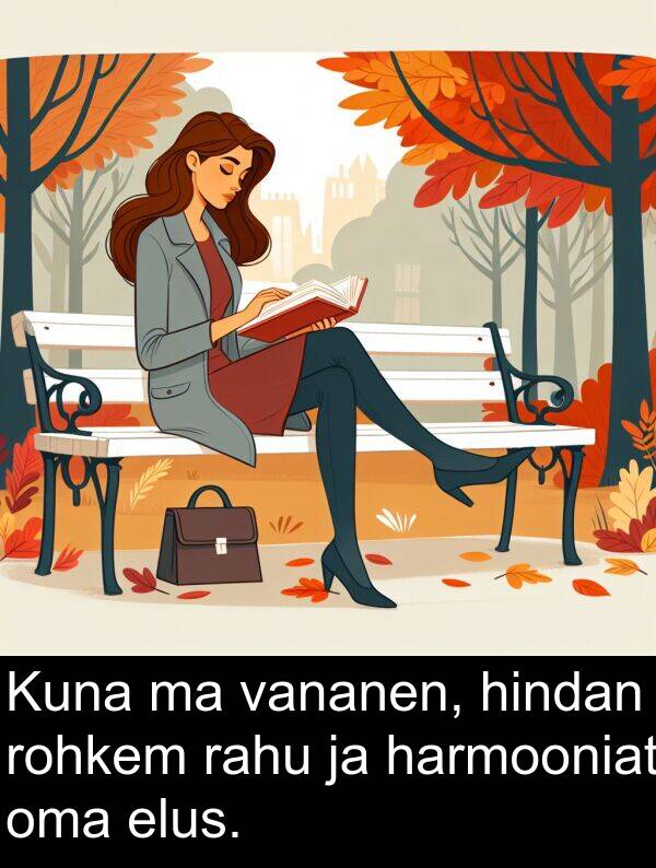 hindan: Kuna ma vananen, hindan rohkem rahu ja harmooniat oma elus.