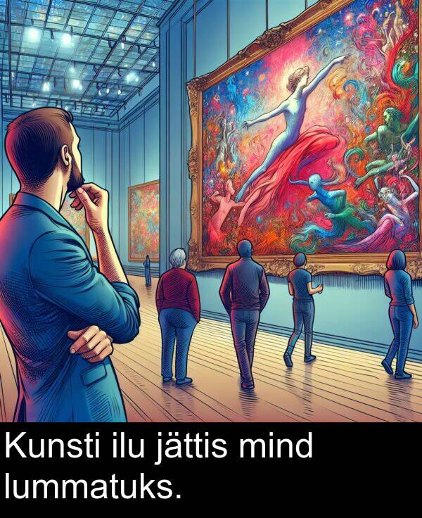 lummatuks: Kunsti ilu jättis mind lummatuks.
