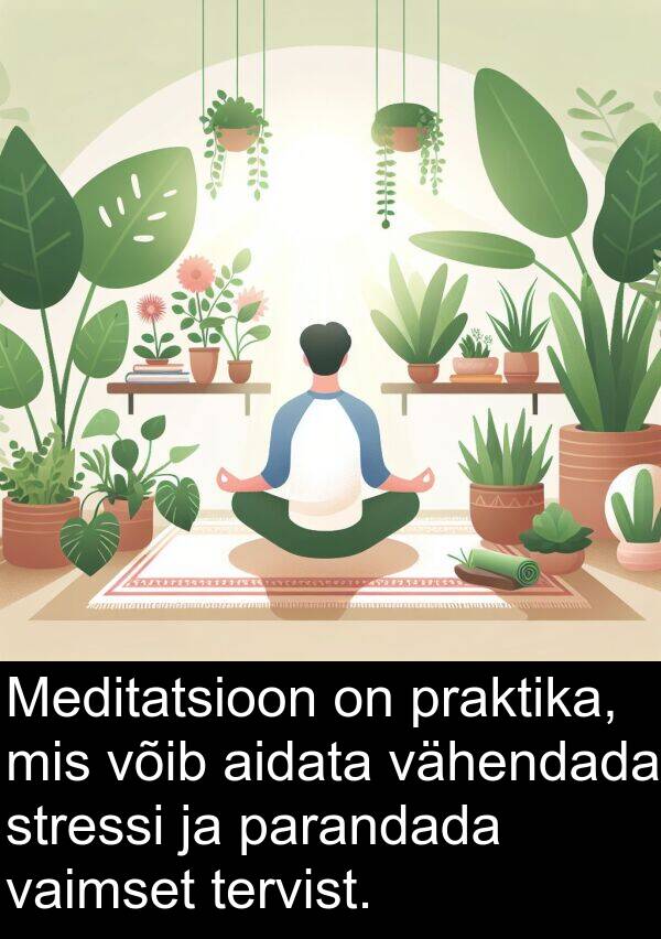 vähendada: Meditatsioon on praktika, mis võib aidata vähendada stressi ja parandada vaimset tervist.