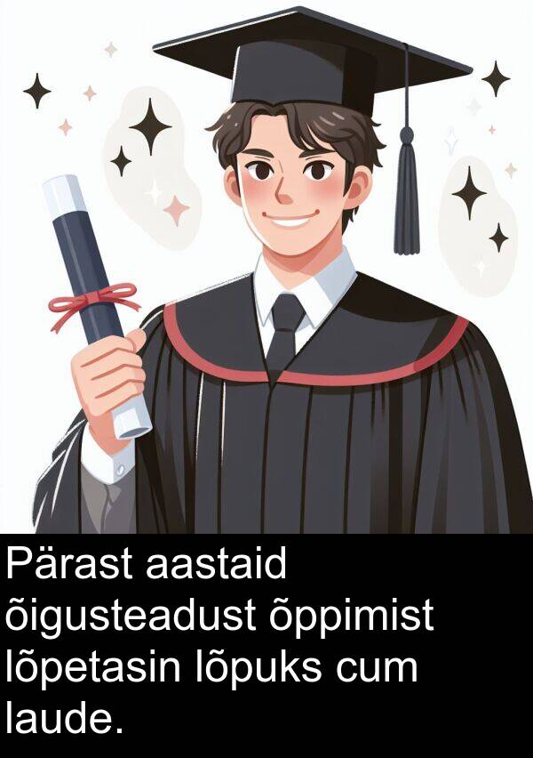 cum: Pärast aastaid õigusteadust õppimist lõpetasin lõpuks cum laude.