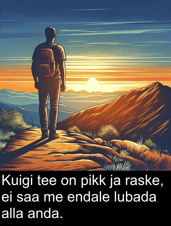 lubada: Kuigi tee on pikk ja raske, ei saa me endale lubada alla anda.