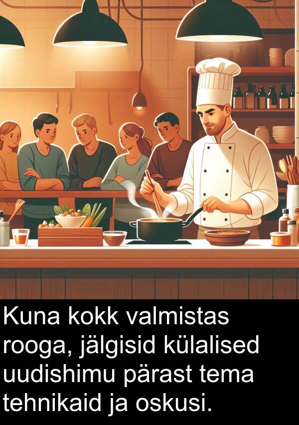 uudishimu: Kuna kokk valmistas rooga, jälgisid külalised uudishimu pärast tema tehnikaid ja oskusi.