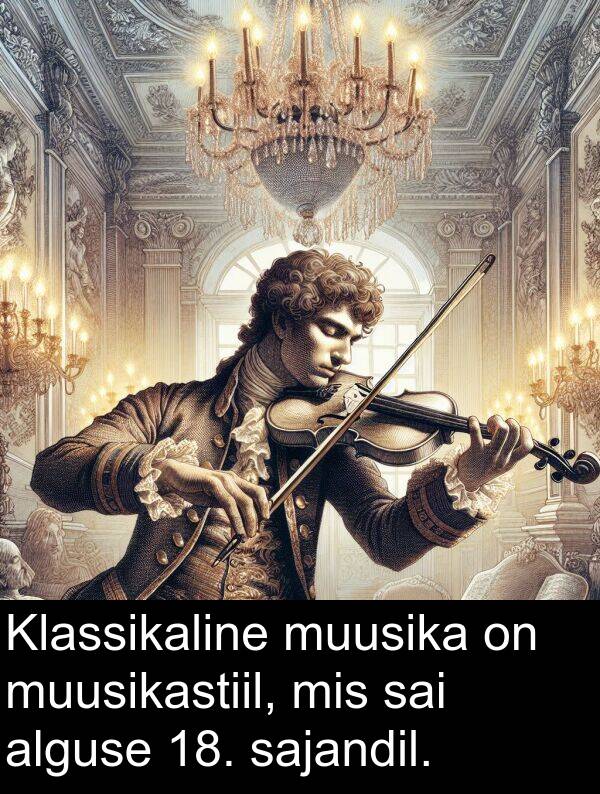muusikastiil: Klassikaline muusika on muusikastiil, mis sai alguse 18. sajandil.
