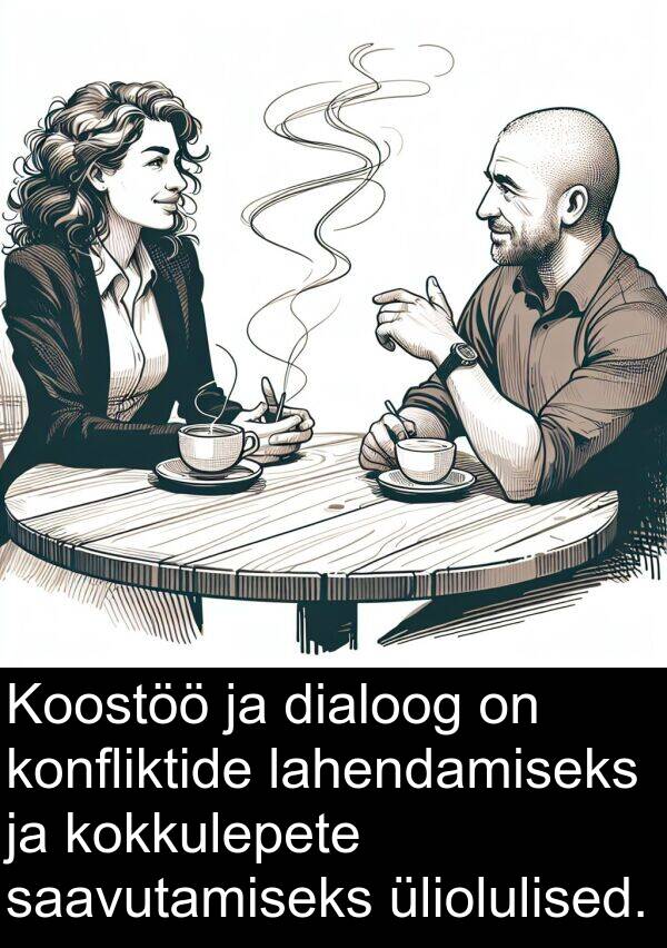 kokkulepete: Koostöö ja dialoog on konfliktide lahendamiseks ja kokkulepete saavutamiseks üliolulised.