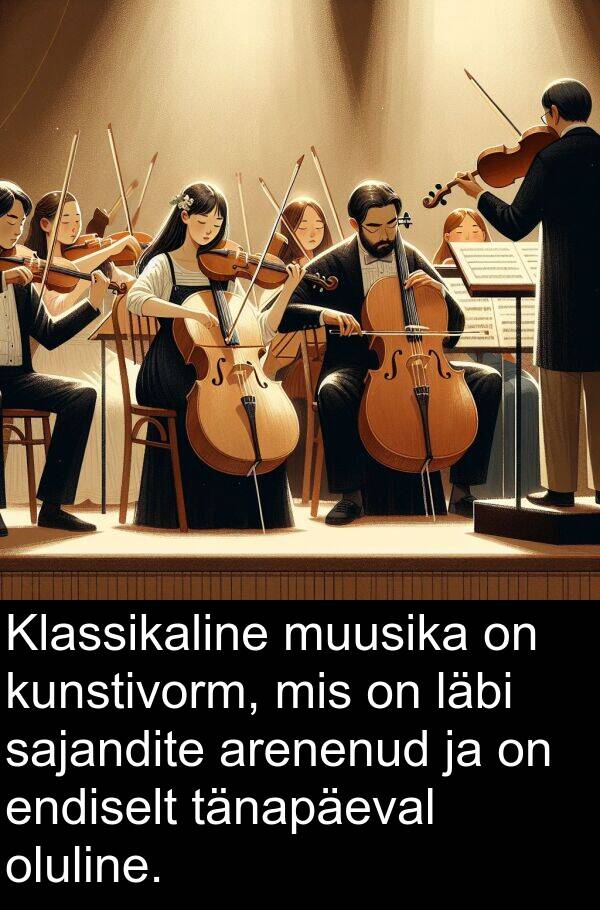 kunstivorm: Klassikaline muusika on kunstivorm, mis on läbi sajandite arenenud ja on endiselt tänapäeval oluline.