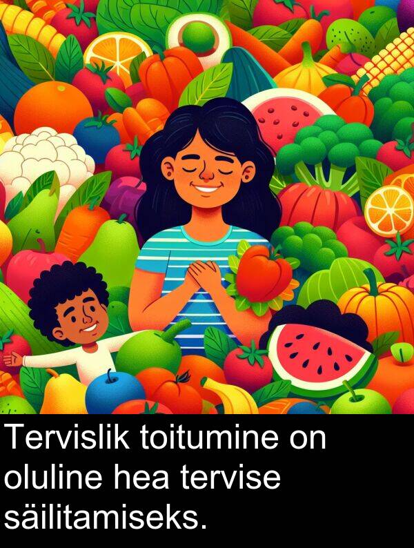 säilitamiseks: Tervislik toitumine on oluline hea tervise säilitamiseks.