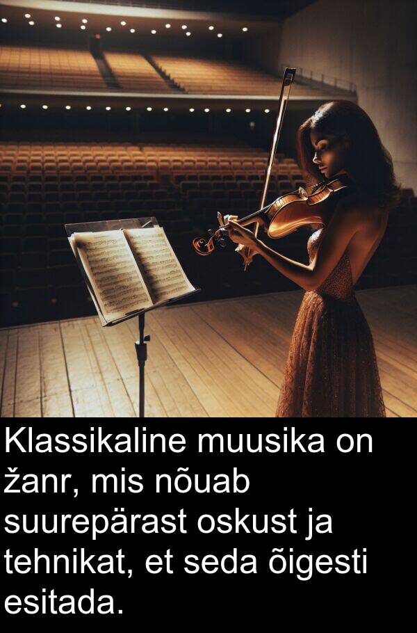 muusika: Klassikaline muusika on žanr, mis nõuab suurepärast oskust ja tehnikat, et seda õigesti esitada.