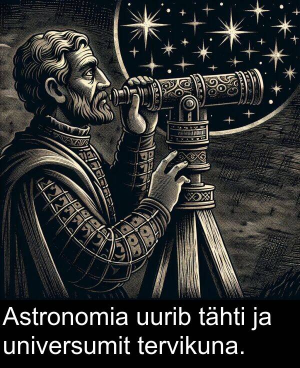 uurib: Astronomia uurib tähti ja universumit tervikuna.