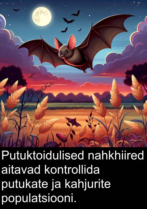kontrollida: Putuktoidulised nahkhiired aitavad kontrollida putukate ja kahjurite populatsiooni.