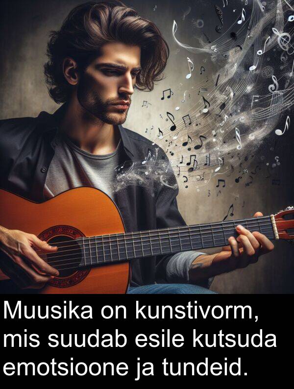 kunstivorm: Muusika on kunstivorm, mis suudab esile kutsuda emotsioone ja tundeid.