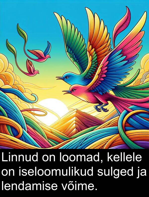 sulged: Linnud on loomad, kellele on iseloomulikud sulged ja lendamise võime.